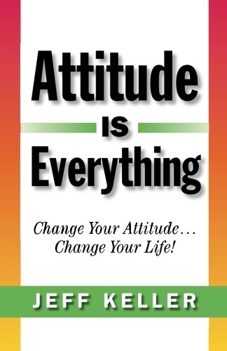 Stock image for Attitude Is Everything: Change Your Attitude. Change Your Life! for sale by ThriftBooks-Atlanta