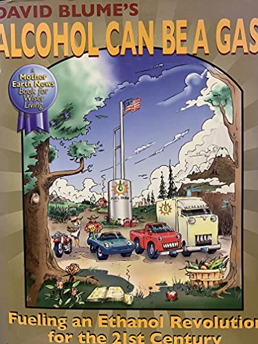 Alcohol Can Be a Gas!: Fueling an Ethanol Revolution for the 21st Century