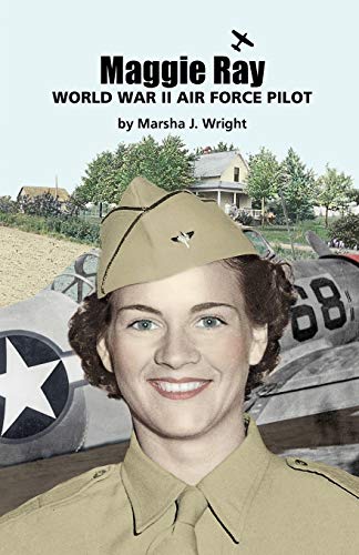 9780979044687: Maggie Ray; World War II Air Force Pilot