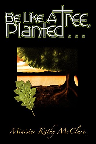 Beispielbild fr Be Like A Tree, Planted . zum Verkauf von Better World Books