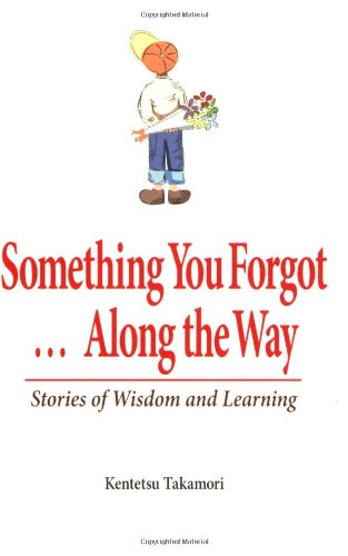 SOMETHING YOU FORGOT.ALONG THE WAY: Stories Of Wisdom & Learning