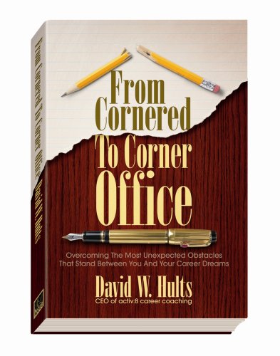 From Cornered To Corner Office - David W. Hults