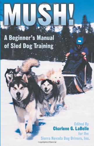 9780979067600: Mush! Revised: A Beginner's Manual of Sled Dog Training