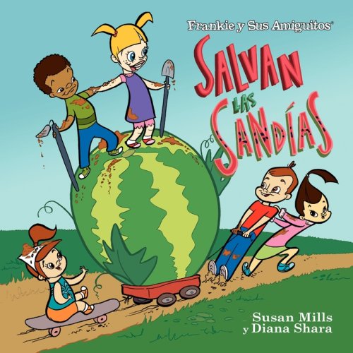 Frankie y Sus Amiguitos - Salvan las Sandias (Spanish Edition) (9780979069048) by Diana Shara Susan Mills; Diana Shara