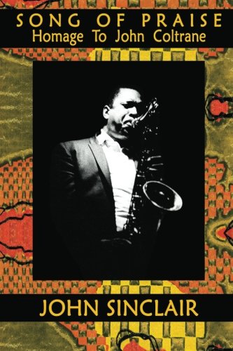 SONG OF PRAISE: Homage to John Coltrane (9780979070259) by Sinclair, John