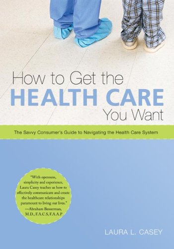 Stock image for How to Get the Health Care You Want : The Savvy Consumer's Guide to Navigating the Health Care System for sale by Better World Books