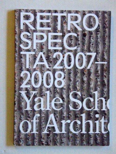 Imagen de archivo de Retrospecta 2007-2008: Yale School of Architecture a la venta por W. Lamm