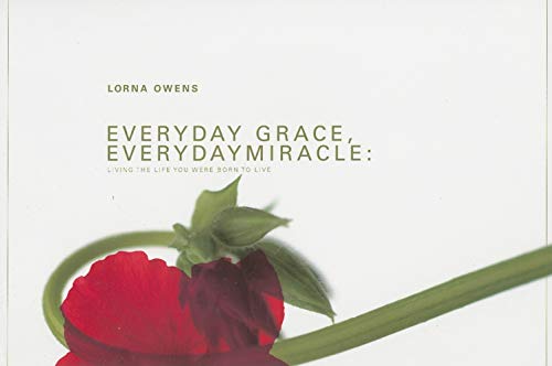 EVERYDAY GRACE, EVERYDAY MIRACLE: Living The Life You Were Born To Live