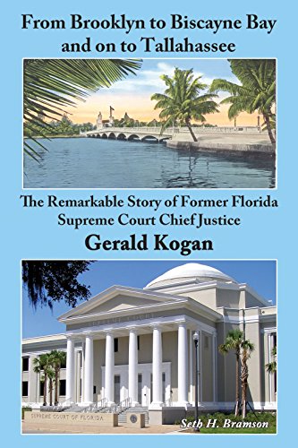Stock image for From Brooklyn to Biscayne Bay and on to Tallahassee, the Remarkable Story of Former Florida Supreme Court Chief Justice Gerald Kogan for sale by The Book Cellar