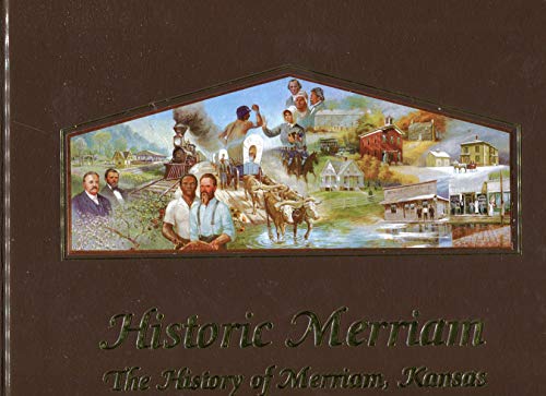 Stock image for Historic Merriam: The History Of Merriam, Kansas for sale by Mark Henderson