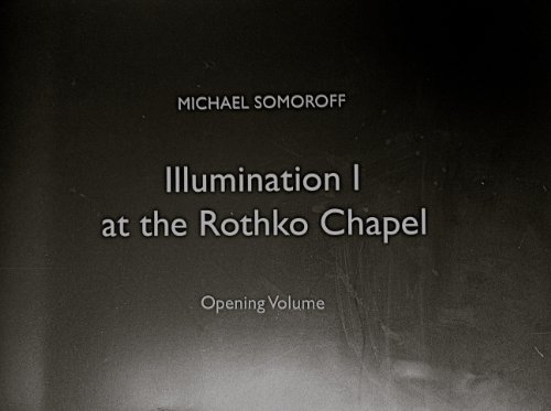 Imagen de archivo de Michael Somoroff: Illumination I at the Rothko Chapel - Houston, November 2006 thru January 2007. a la venta por Powell's Bookstores Chicago, ABAA