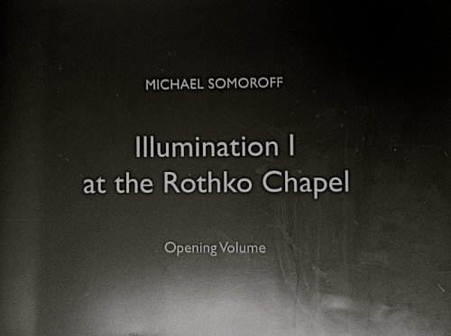 Stock image for Michael Somoroff: Illumination I at the Rothko Chapel - Houston, November 2006 thru January 2007. for sale by Powell's Bookstores Chicago, ABAA