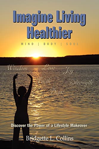 Stock image for Imagine Living Healthier: Mind, Body, and Soul for sale by THE SAINT BOOKSTORE