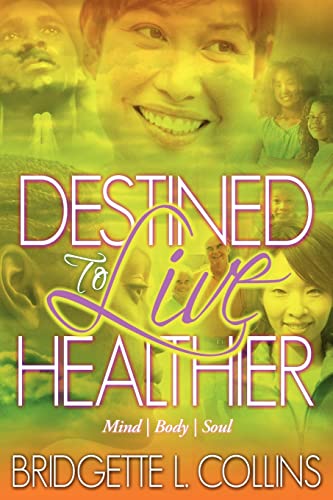 Destined to Live Healthier: Mind, Body and Soul Paperback - Collins, Bridgette LaChelle