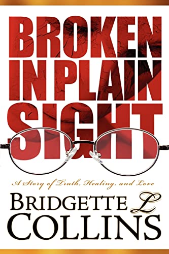Stock image for Broken in Plain Sight A Story of Truth, Healing, and Love for sale by PBShop.store US