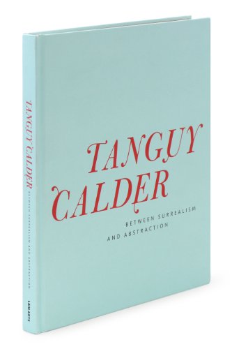 Beispielbild fr TANGUY CALDER: Between Surrealism and Abstraction zum Verkauf von Ursus Books, Ltd.