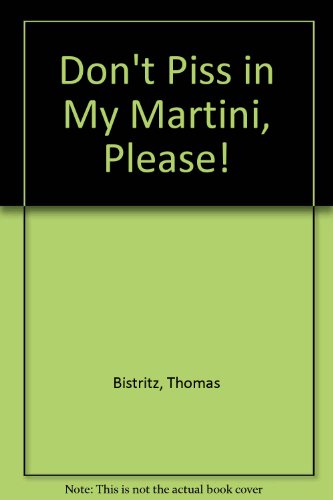 9780979095306: Don't Piss in My Martini, Please!