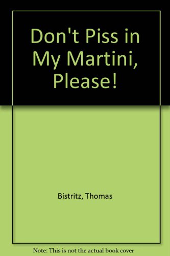 Stock image for Don't Piss in my Martini, Please for sale by Old Goat Books