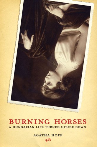 Beispielbild fr Burning Horses : A Hungarian Life Turned Upside Down zum Verkauf von Better World Books