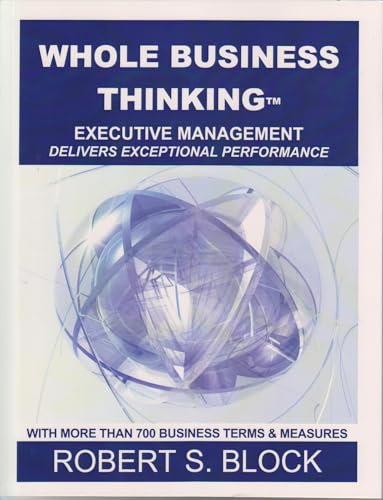 Whole Business Thinking: Executive Management - Block, Robert S.