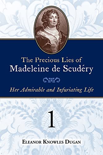 The Precious Lies of Madeleine de Scudry: Her Admirable and Infuriating Life. Book 1 - Dugan, Eleanor Knowles