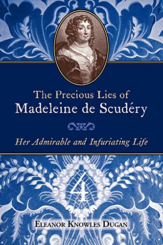 The Precious Lies of Madeleine de Scudry: Her Admirable and Infuriating Life. Book 4 - Eleanor Knowles Dugan