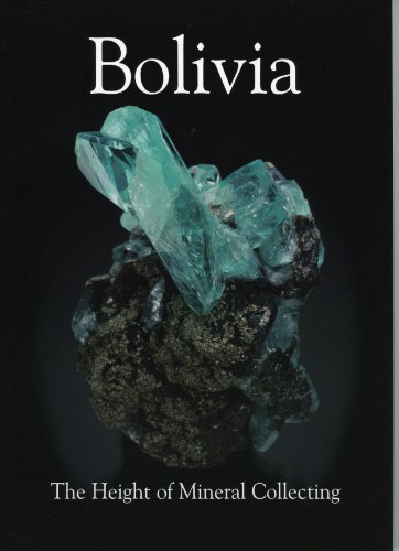 Bolivia: The Height of Mineral Collecting - Jaroslav Hyrsl; Alfredo Petrov; Robert B. Cook; Rock Currier; Anthony R. Kampf; Suzanne Lievetrau; Lauren Megaw; Bill Smith; Carol Smith; Terry Wallace