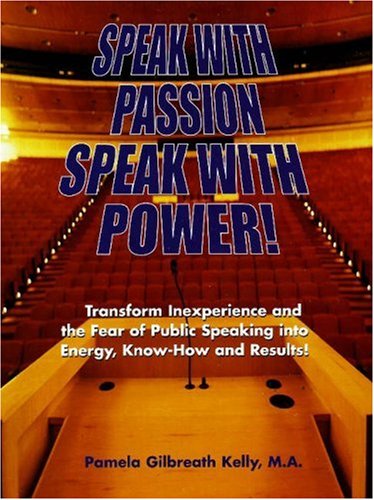 Stock image for Speak with Passion, Speak with Power! : Transform Inexperience and the Fear of Public Speaking into Energy, Know-How and Results! for sale by Better World Books