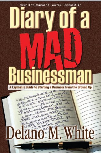 Imagen de archivo de Diary of a Mad Businessman : A Laymen's Guide to Starting a Business from the Ground Up a la venta por Better World Books