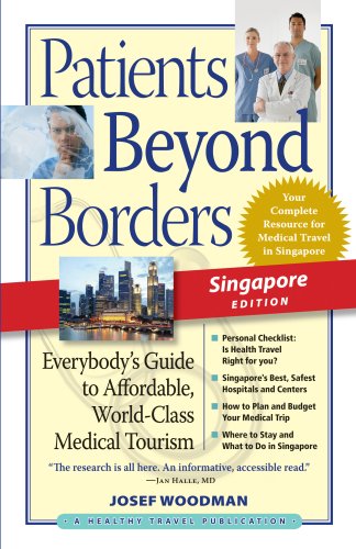 Stock image for Patients Beyond Borders Singapore Edition: Everybody's Guide to Affordable, World-Class Medical Tourism (Patients Beyond Borders Singapore: Everybody's Guide to) for sale by Wonder Book