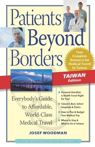 9780979107931: Patients Beyond Borders Taiwan Edition: Everybody's Guide to Affordable, World-Class Medical Travel: 0 [Lingua Inglese]: Everybody's Guide to Affordable, World-Class Medical Care Abroad