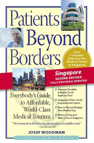 9780979107979: Patients Beyond Borders Singapore Edition: Everybody's Guide to Affordable, World-Class Medical Care Abroad (Patients Beyond Borders Singapore: Everybody's Guide to Affordable, World-Class Healthcare)