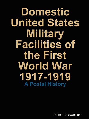 Domestic United States Military Facilities of the First World War 1917-1919 (9780979108501) by Swanson, Robert