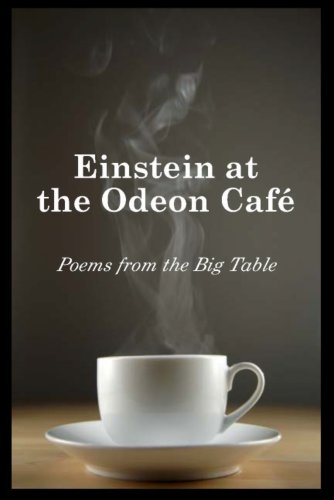 Einstein at the Odeon Cafe: Poems from the Big Table.