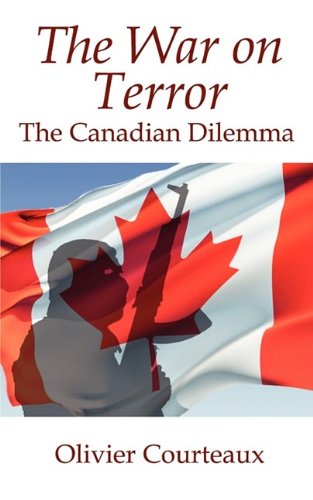 The War on Terror: The Canadian Dilemma - Courteaux, Olivier