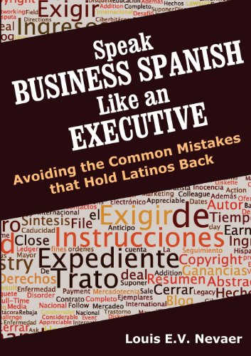 Stock image for Speak Business Spanish Like an Executive : Avoiding the Common Mistakes that Hold Latinos Back for sale by Better World Books: West