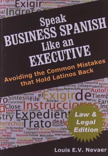 Stock image for Speak Business Spanish Like an Executive LAW & LEGAL EDITION: Avoiding the Common Mistakes that Hold Latinos Back for sale by Lakeside Books