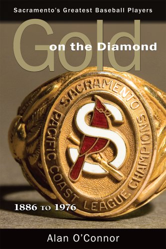 Gold on the Diamond: Sacramento's Great Baseball Players 1886 to 1976