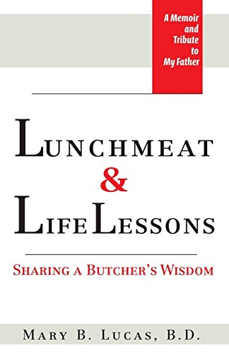 Imagen de archivo de Lunchmeat & Life Lessons: Sharing a Butcher's Wisdom a la venta por Gulf Coast Books