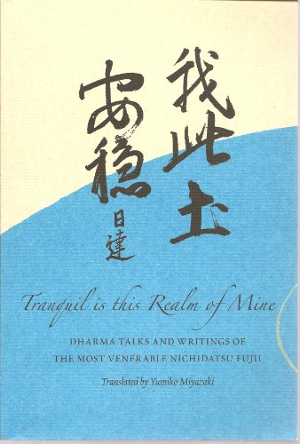 TRANQUIL IS THIS REALM OF MINE: Dharma Talks & Writings Of The Most Venerable Nichidatsu Fujii