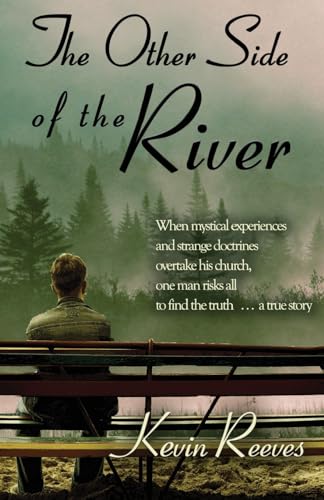 Stock image for The Other Side of the River: When mystical experiences and strange doctrines overtake his church, one man risks all to find the truth-A true story. for sale by SecondSale