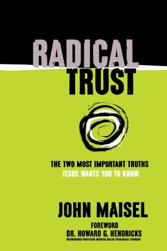 Stock image for Radical Trust: The Two Most Important Truths Jesus Wants You to Know for sale by Half Price Books Inc.