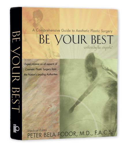 9780979133503: Be Your Best: A Comprehensive Guide to Aesthetic Plastic Surgery, Written by the Experts
