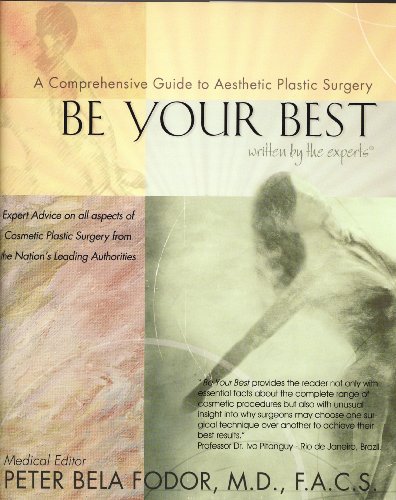 Stock image for Be Your Best: A Comprehensive Guide to Aesthetic Plastic Surgery, Written by the Experts for sale by Better World Books