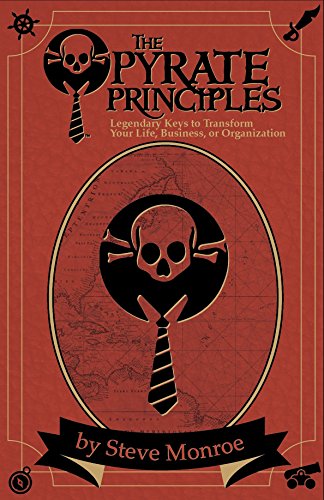 Stock image for The Pyrate Principles ? (Legendary Keys To Transform Your Life, Business, or Organization) [Paperback] Steve Monroe and Nicolas Sykes for sale by Michigander Books