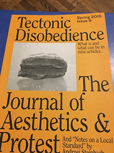 Imagen de archivo de TECTONIC DISOBEDIENCE Spring 2015, Issue 9 The Journal of Aesthetics & Protest a la venta por marvin granlund