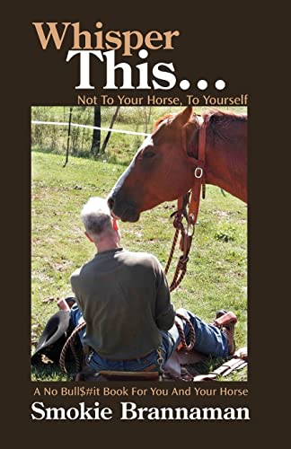 Stock image for Whisper This. Not to your horse, To yourself.: A No Bull$#it book for you and your horse for sale by SecondSale