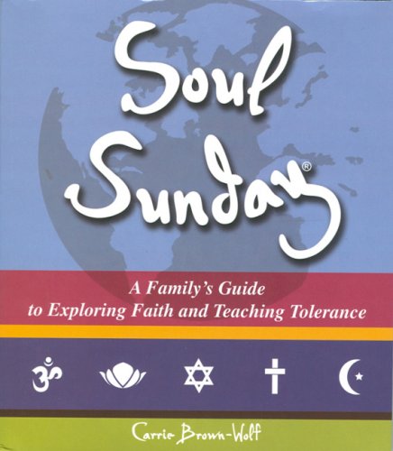 9780979153600: Soul Sunday: A Family's Guide to Exploring Faith and Teaching Tolerance