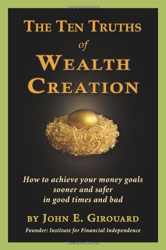 Beispielbild fr The Ten Truths of Wealth Creation: How to achieve your money goals sooner and safer in good times and bad zum Verkauf von Wonder Book