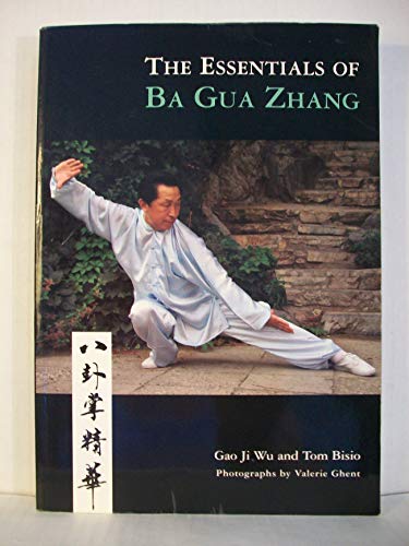 Beispielbild fr The Essentials of Ba Gua Zhang by Gao Ji Wu, Tom Bisio (2007) Paperback zum Verkauf von HPB-Ruby